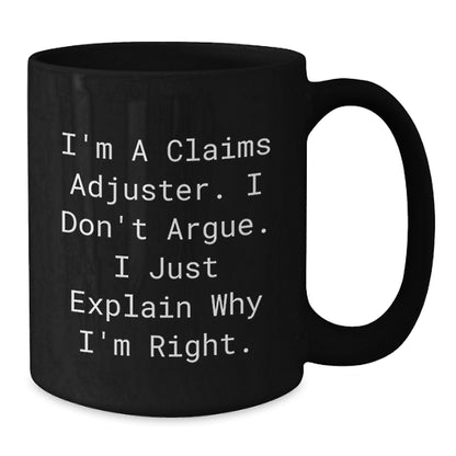 Funny Claims Adjuster Gifts from Friends, Christmas Unique Gifts for Men, Black Coffee Mug - 'I Don't Argue, I Just Explain' - Additional