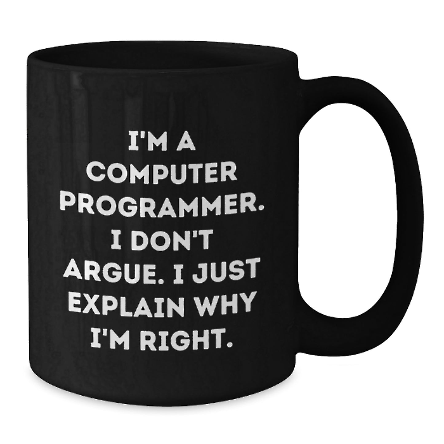 Funny Computer Programmer Mug, I'm A Computer Programmer. I Don't Argue. I Just Explain Why I'm Right., Gifts for Computer Programmer Men from Family, Unique Graduation Gifts - Additional