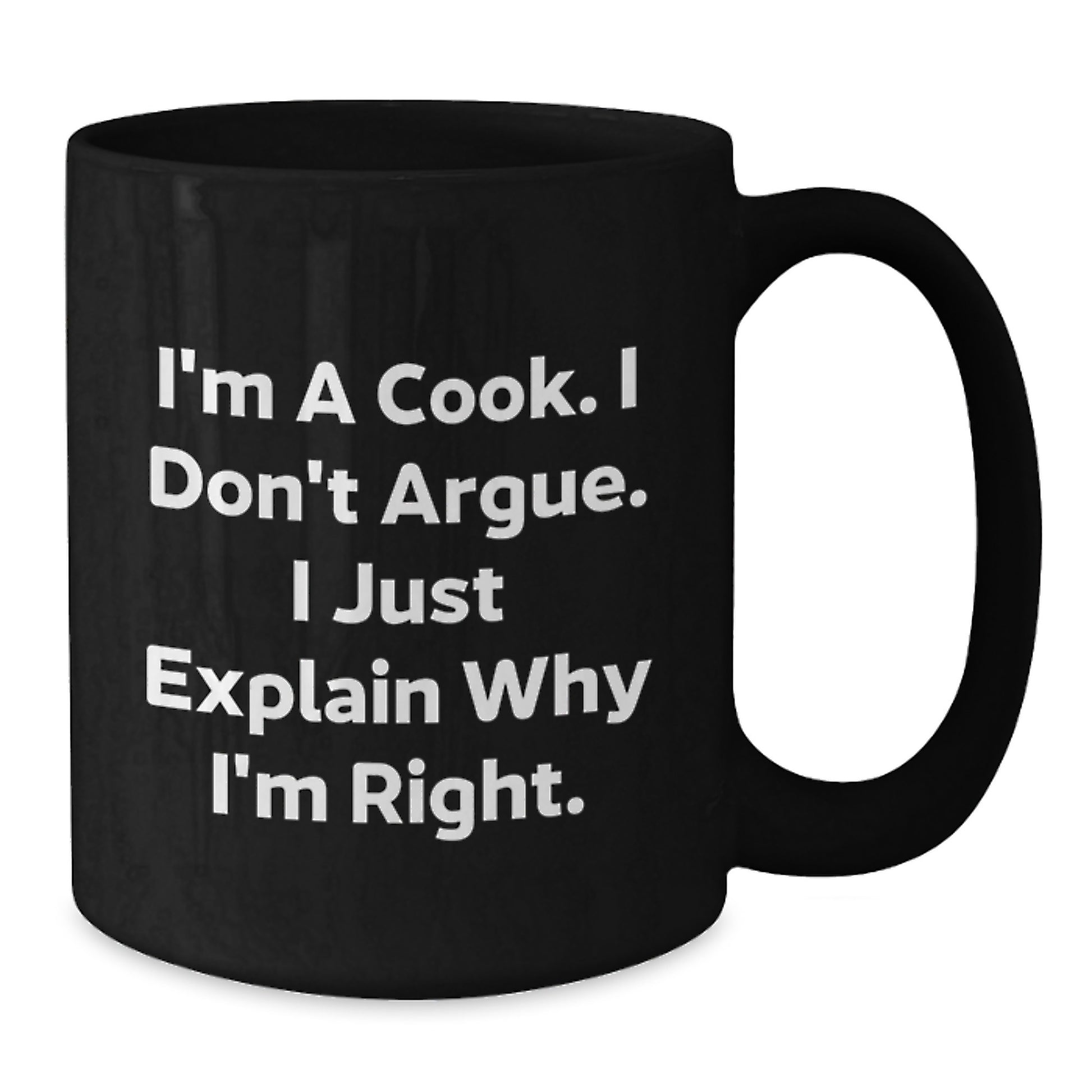 Funny Cook Gifts from Friends for Birthday - 'I'm A Cook, I Don't Argue...' Black Coffee Mug, 11oz or 15oz, Microwave and Dishwasher Safe - Additional