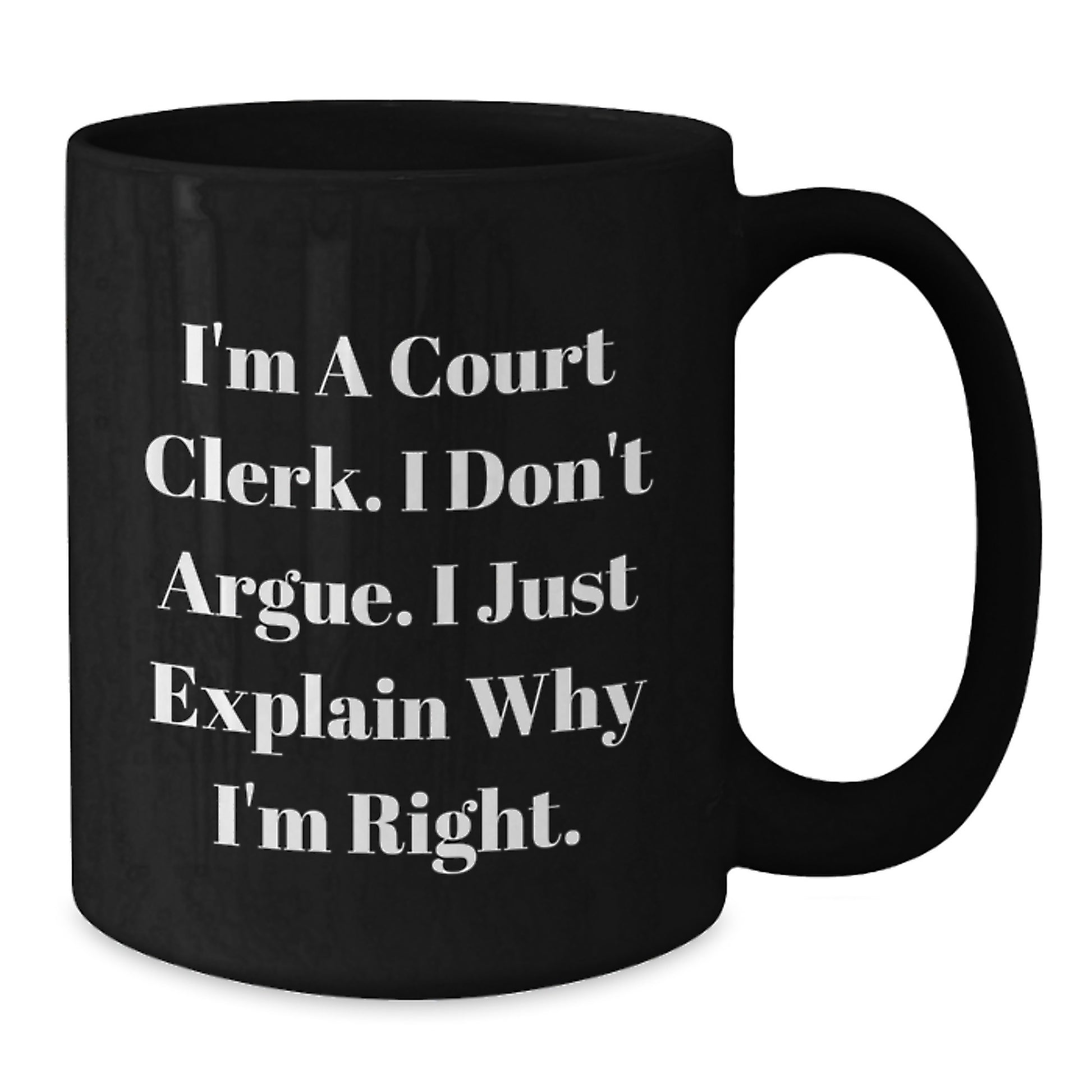Funny Court Clerk Gifts from Men to Court Clerks - I'm Right Black Coffee Mug, Perfect Unique Christmas Unique Gifts - Additional