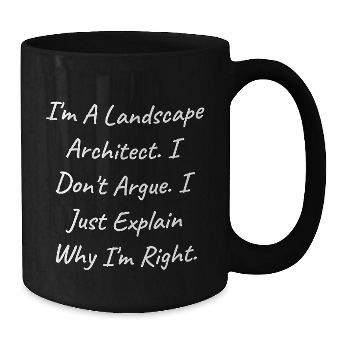 Funny Landscape Architect Gifts, 'I Don't Argue, I Just Explain Why I'm Right' Black Coffee Mug for Birthday, Gifts from Friends, Gifts for Landscape Architects - Additional
