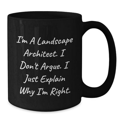 Funny Landscape Architect Gifts, 'I Don't Argue, I Just Explain Why I'm Right' Black Coffee Mug for Birthday, Gifts from Friends, Gifts for Landscape Architects - Additional