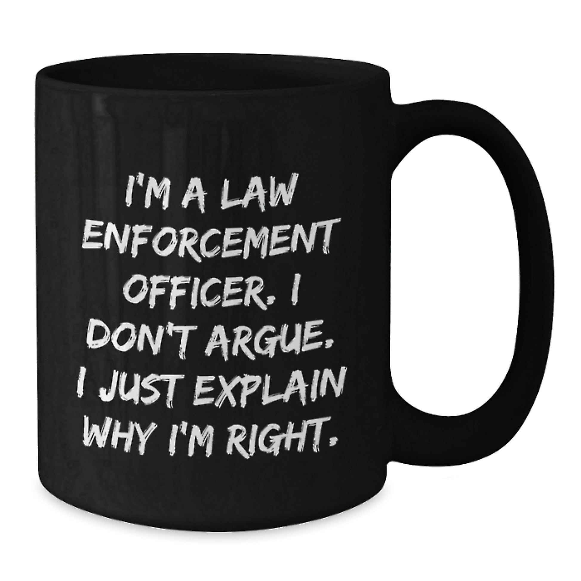 Funny Law Enforcement Officer Gifts for Him or Her, Black Coffee Mug, I'm Right, Unique Birthday Unique Gifts from Friends or Family - Additional