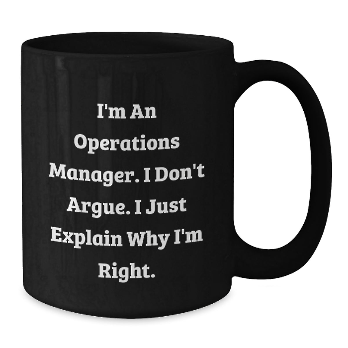Funny Operations Manager Gifts for Christmas, Black Coffee Mug, I'm An Operations Manager I Don't Argue I Just Explain Why I'm Right, Gift from Friends to Operations Manager - Additional