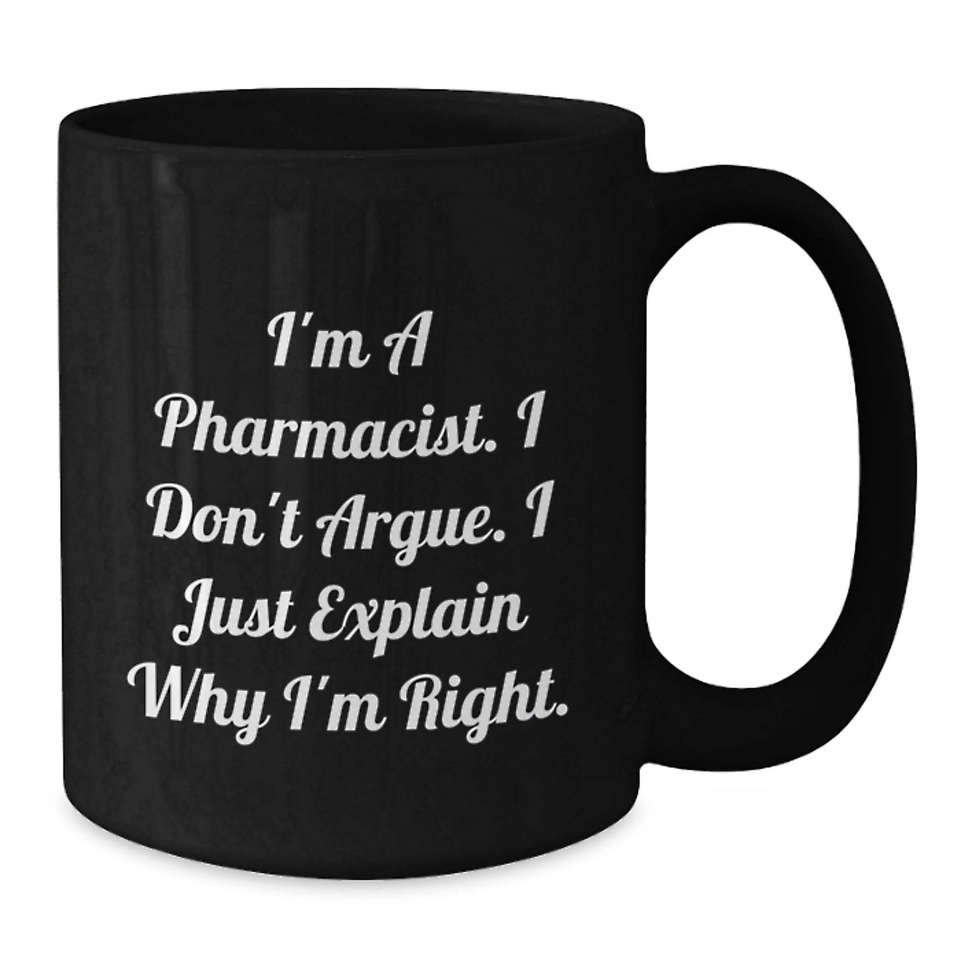 Funny Pharmacist Gifts for Men Black Coffee Mugs I'm A Pharmacist I Don't Argue I Just Explain Why I'm Right Gifts from Family - Additional