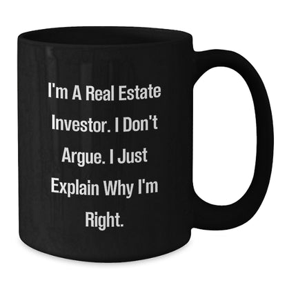 Funny Real Estate Investor Gifts, Black Coffee Mug - I'm A Real Estate Investor. I Don't Argue. I Just Explain Why I'm Right. - Gifts for Real Estate Investor from Friends or Family - Additional