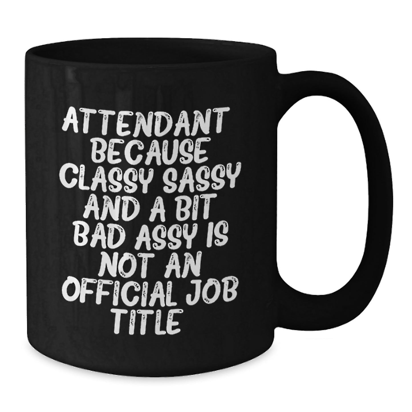 Gifts from Friends and Family - Attendant Unique Birthday Mug, Funny Quote, Black Coffee Mug, 11oz or 15oz, Microwave and Dishwasher Safe - Additional