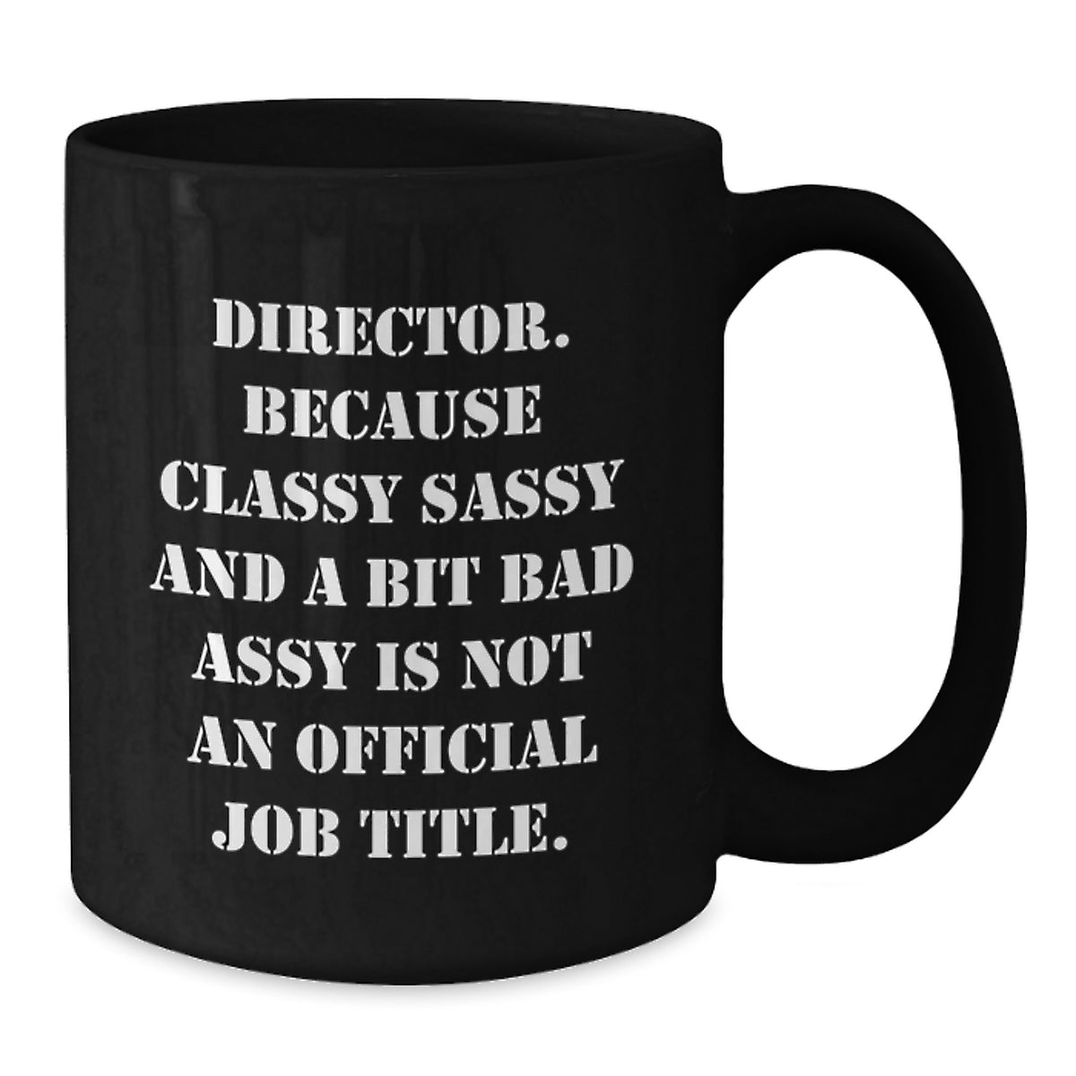 Funny Director Gifts - 'Director. Because Classy Sassy And A Bit Fearlessy Is Not An Official Job Title.' Black Coffee Mug for Birthday - Additional
