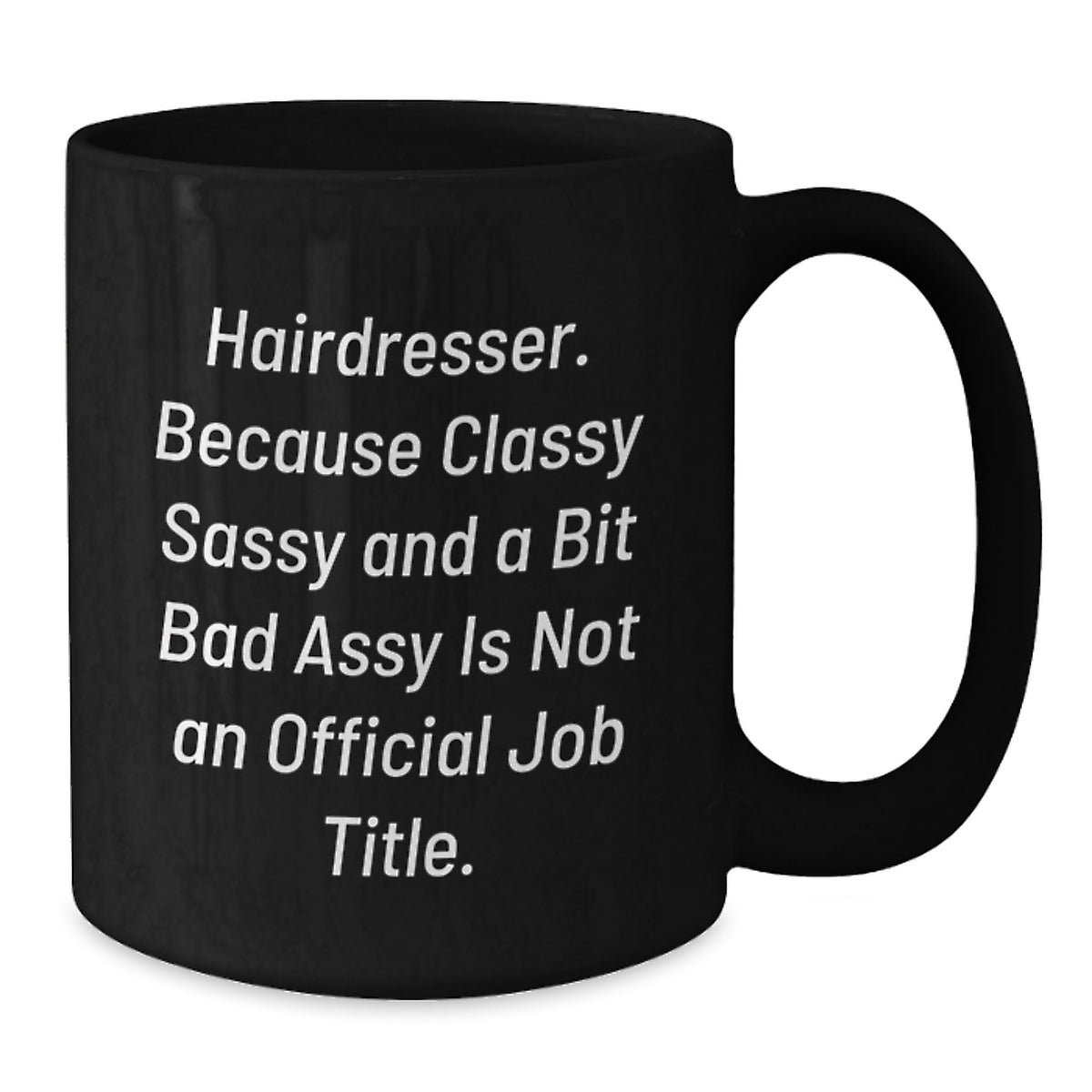 Funny Hairdresser Gifts for Men - Classy Sassy And A Bit Fearlessy Is Not An Official Job Title Black Coffee Mug Gifts from Men to Hairdresser Friends - Additional