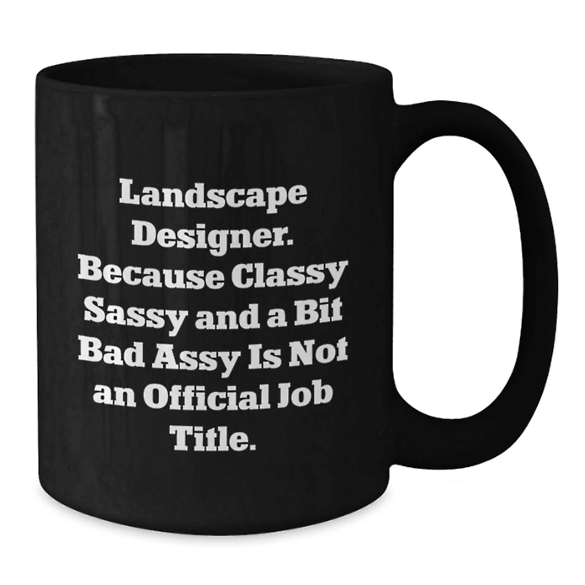 Funny Landscape Designer Christmas Unique Gifts from Friends to Landscape Designers - Black Coffee Mug - 'Classy Sassy And A Bit Fearlessy Is Not An Official Job Title' - Additional