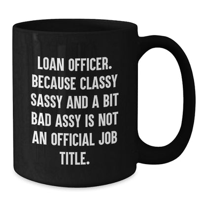 Unique Loan Officer Christmas Unique Gifts from Friends and Family, Funny Black Coffee Mug - Additional