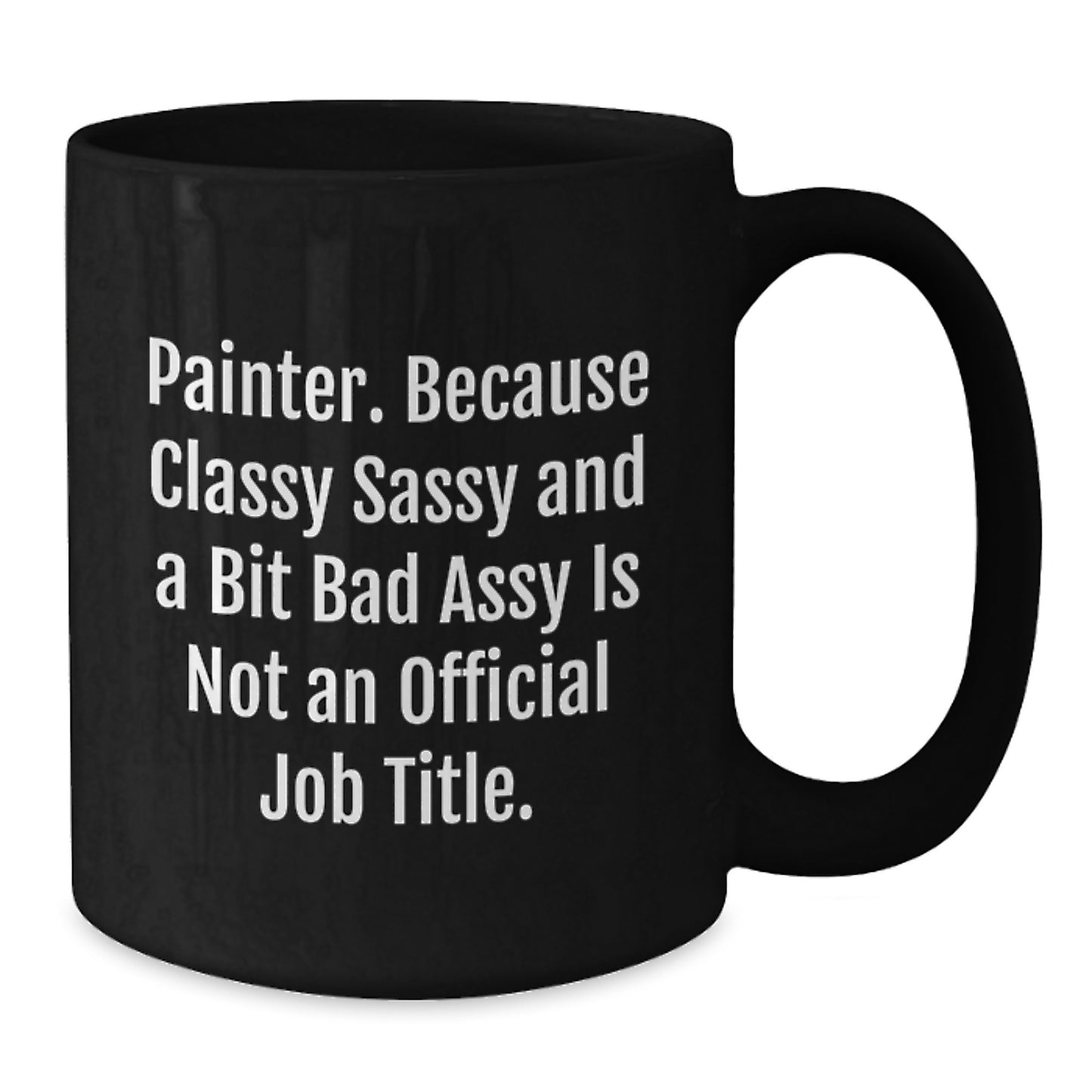 Funny Painter Gifts for Men, Women, and Friends - Black Coffee Mug, Painter, Classy Sassy and a Bit Fearlessy, Christmas Unique - Additional