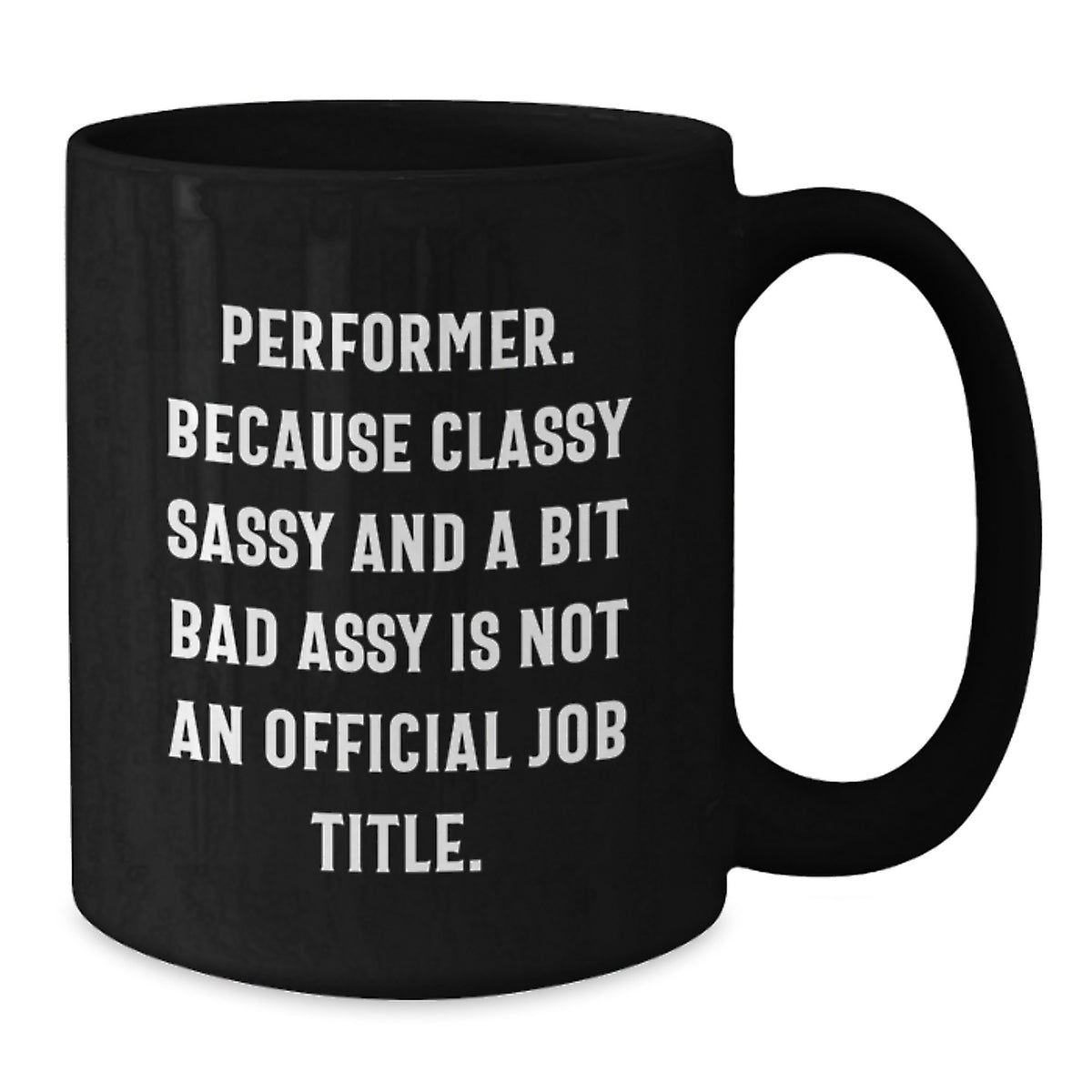 Funny Performer Gifts, Black Coffee Mug, 'Performer. Because Classy Sassy And A Bit Fearlessy Is Not An Official Job Title.' Quote, Birthday Unique Gifts from Friends to Performer - Additional