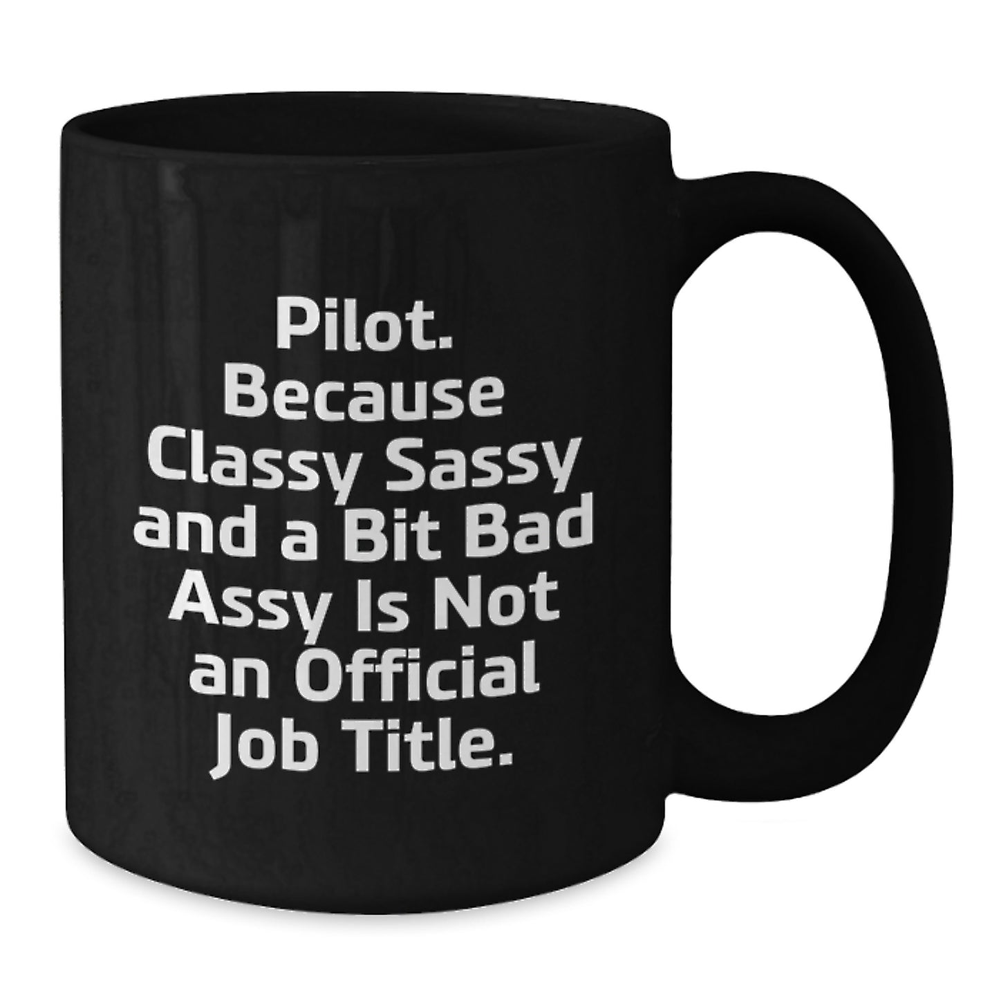 Funny Pilot Gifts for Men - Black Coffee Mug - Inspirational Quote: "Pilot. Because Classy Sassy And A Bit Fearlessy Is Not An Official Job Title." Gifts from Friends to Pilot - Additional