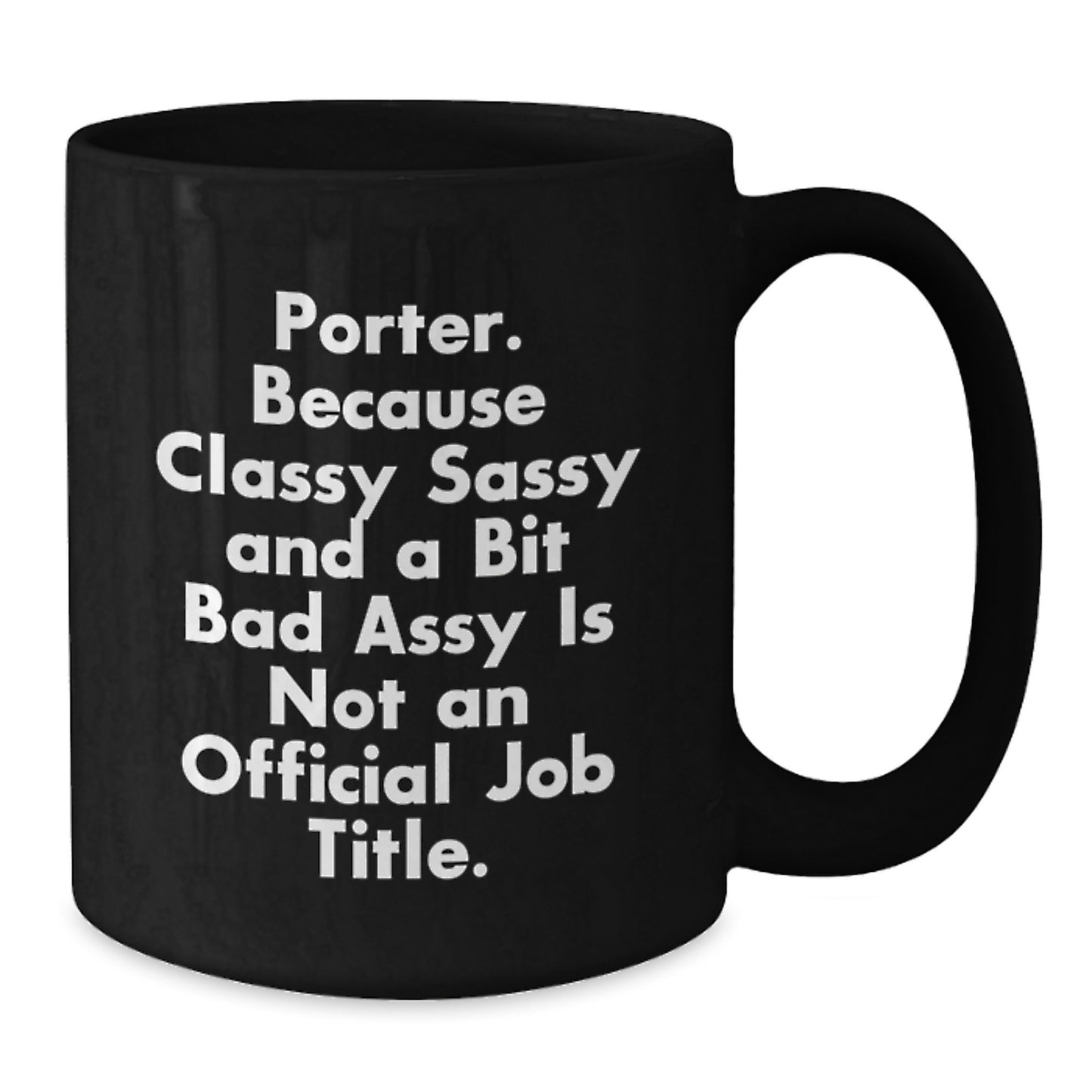 Porter Classy Sass Mug, Funny Quote for Birthday Unique Gifts from Friends, Black Coffee Mug, 11oz or 15oz, Microwave and Dishwasher Safe Gifts - Additional