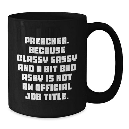 Preacher Gifts Funny Black Coffee Mug, 'Because Classy Sassy And A Bit Fearlessy Is Not An Official Job Title.' for Men or Women, Gifts from Family, Coworkers, or Friends, Birthday Unique Gifts - Additional