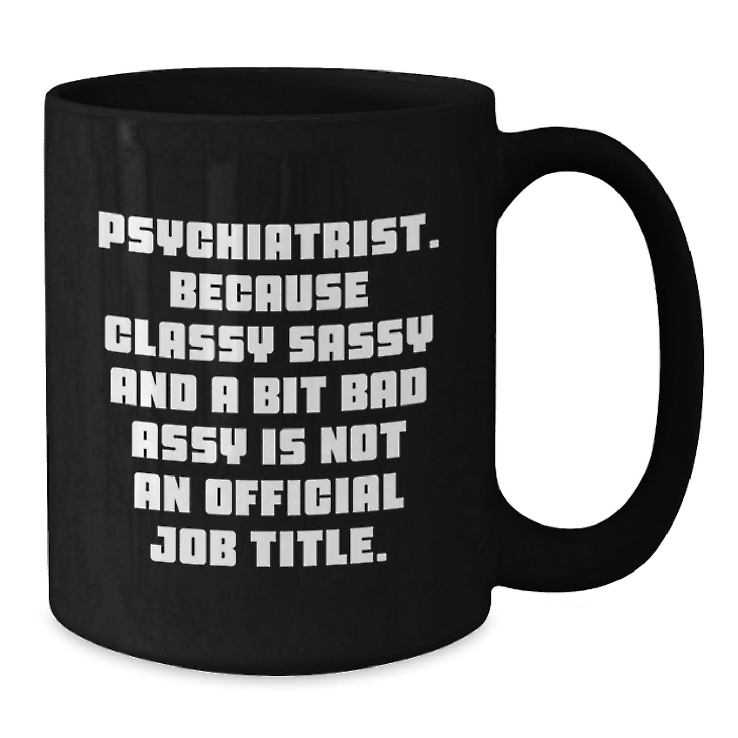Funny Psychiatrist Mug, Ideal Gifts for the Sassy Doc in Your Life - Christmas Unique Gifts from Friends, Psychiatric Humor for Women, Black 11oz/15oz Coffee Mug - Additional