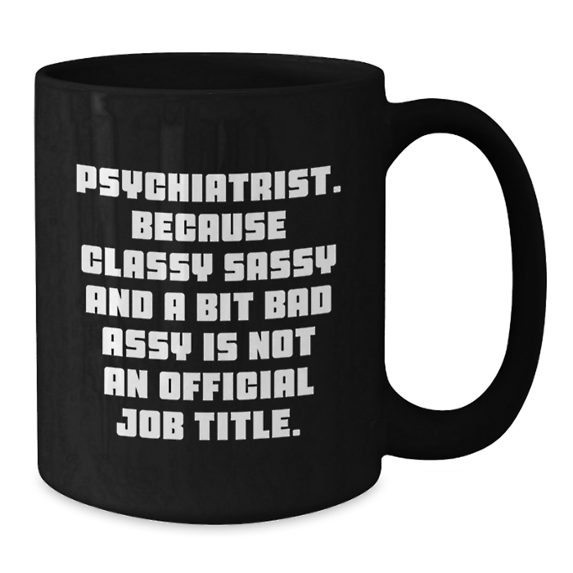 Funny Psychiatrist Mug, Ideal Gifts for the Sassy Doc in Your Life - Christmas Unique Gifts from Friends, Psychiatric Humor for Women, Black 11oz/15oz Coffee Mug - Additional