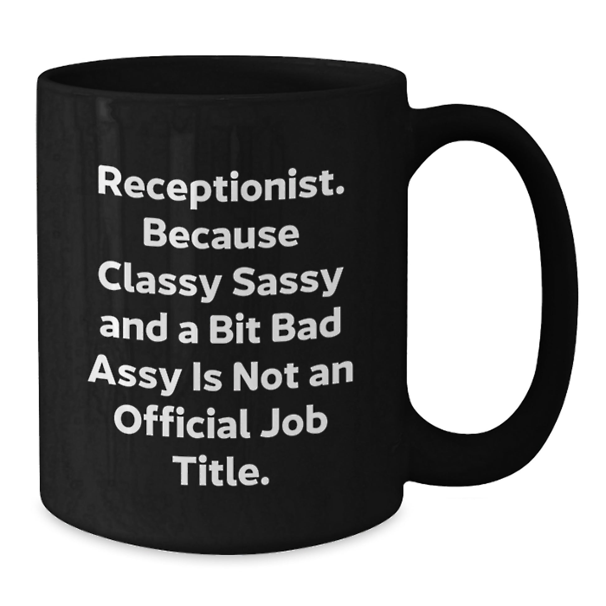Funny Receptionist Gifts from Friends, Unique Christmas Unique Gifts for Receptionists, Black Coffee Mug Quote 'Receptionist. Because Classy Sassy And A Bit Fearlessy Is Not An Official Job Title.' - Additional