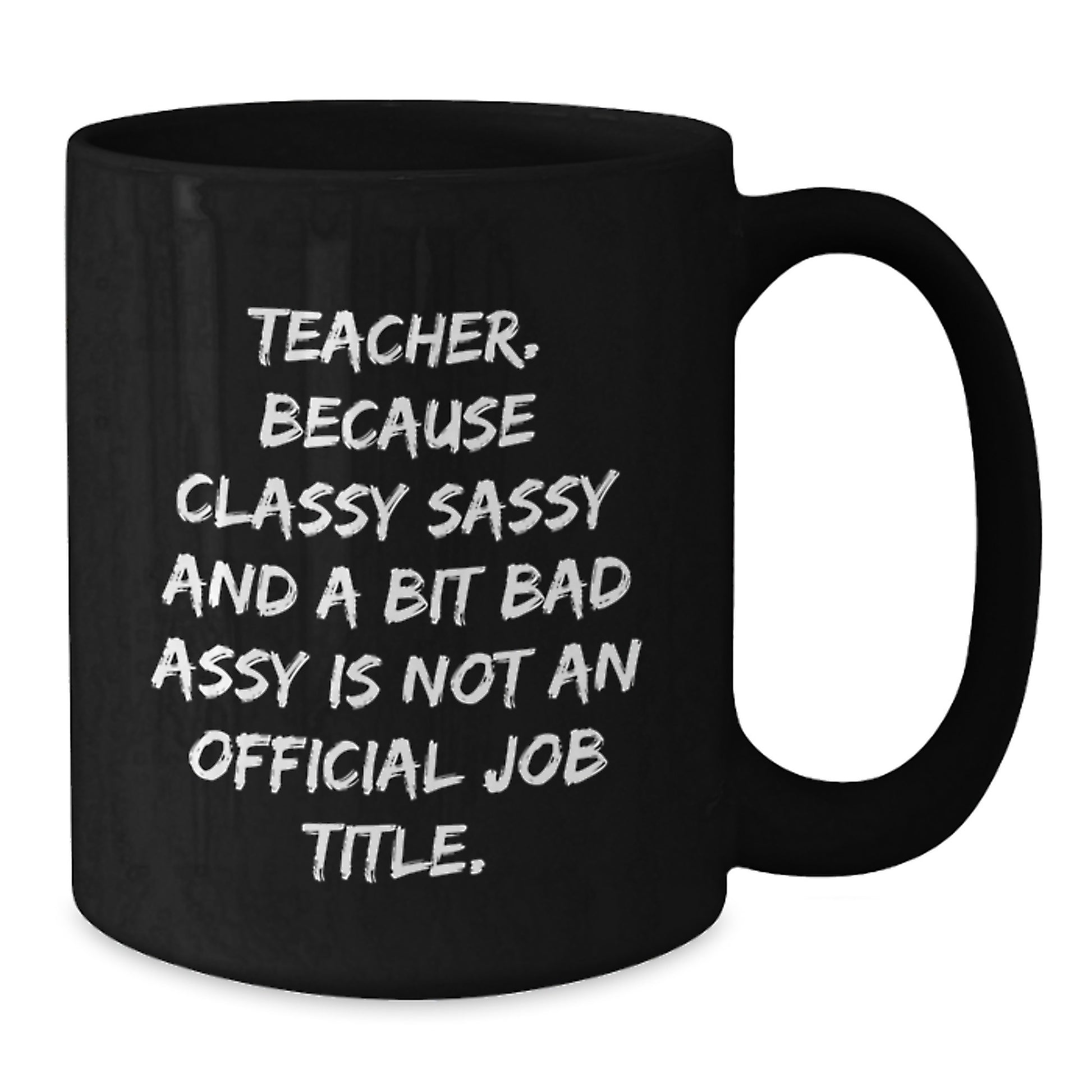 Funny Teacher Gifts, Teacher Mug, 'Teacher. Because Classy Sassy And A Bit Fearlessy Is Not An Official Job Title.' Black Coffee Mug Gifts from Friends, Unique Birthday Unique Gifts for Teacher - Additional