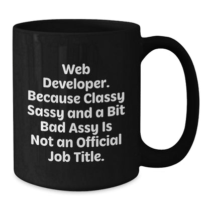 Funny Web Developer Gifts from Friends, Black Coffee Mugs for Web Developers, Because Classy Sassy And A Bit Fearlessy Is Not An Official Job Title, Christmas Unique - Additional