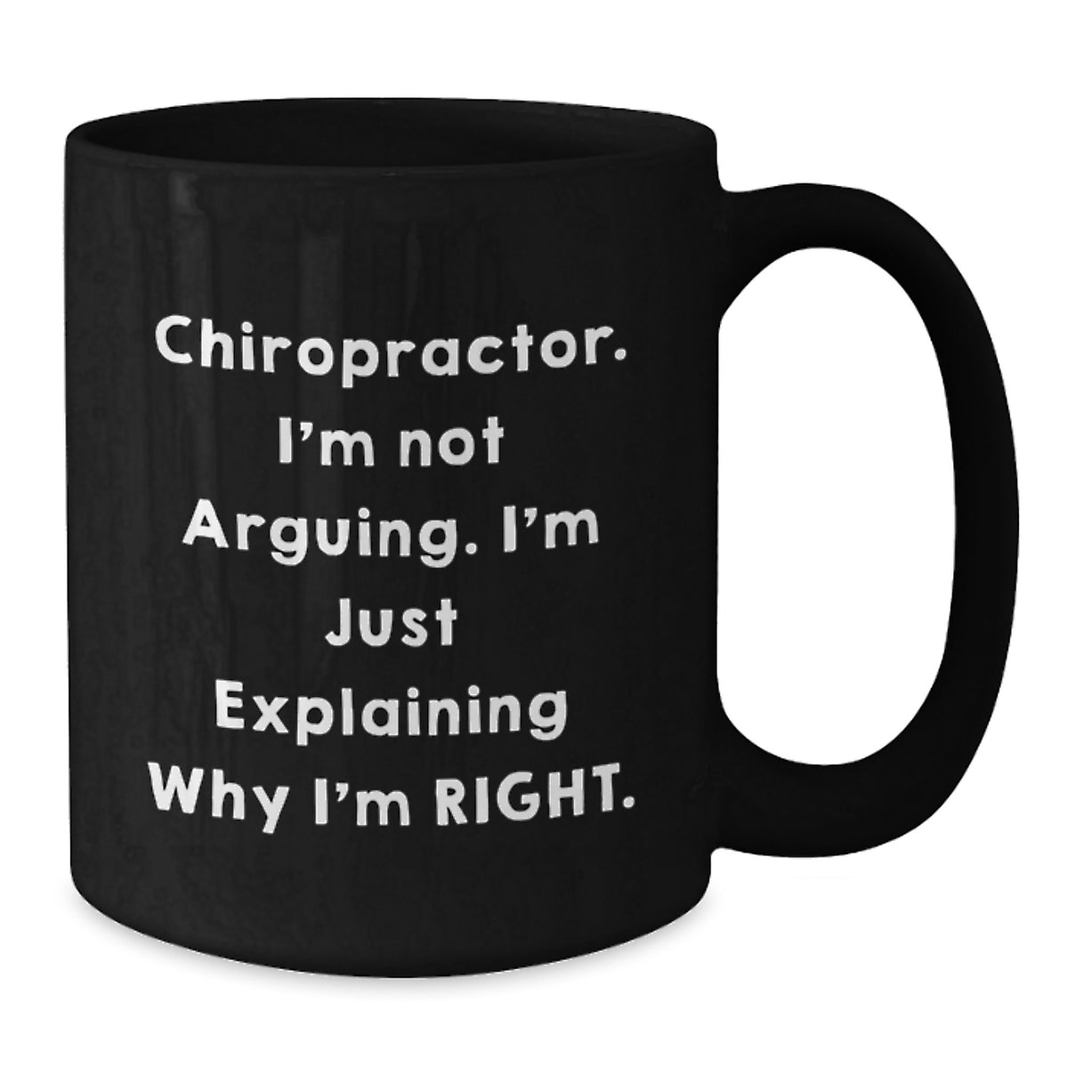 Funny Chiropractor Gifts from Family to Chiropractor Friends Black Coffee Mugs with 'I'm Not Arguing. I'm Just Explaining Why I'm Right.' Quote for Christmas Unique - Additional