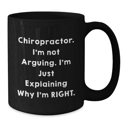 Funny Chiropractor Gifts from Family to Chiropractor Friends Black Coffee Mugs with 'I'm Not Arguing. I'm Just Explaining Why I'm Right.' Quote for Christmas Unique - Additional