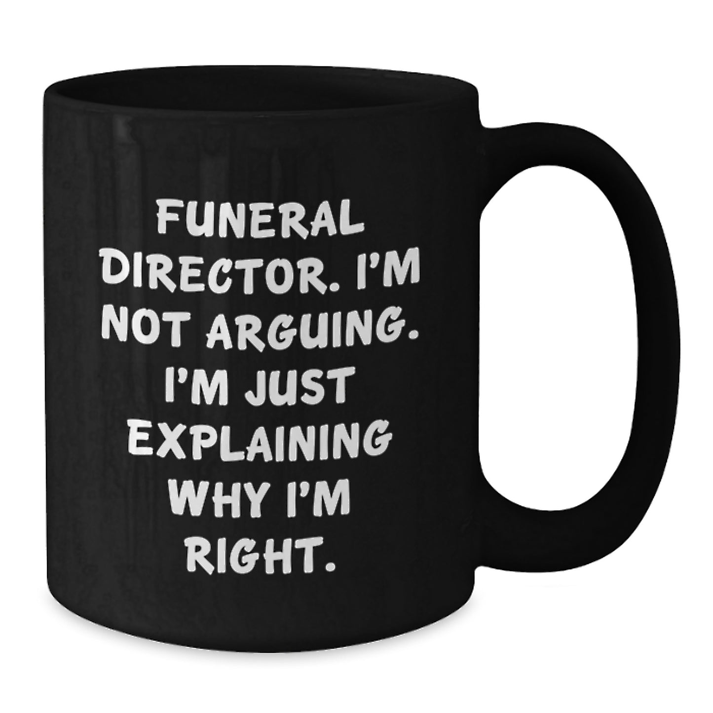 Funny Gifts from Men to Funeral Director Friends - Black Coffee Mug, 'I'm Not Arguing...' - Birthday Unique Gifts for Him - Additional