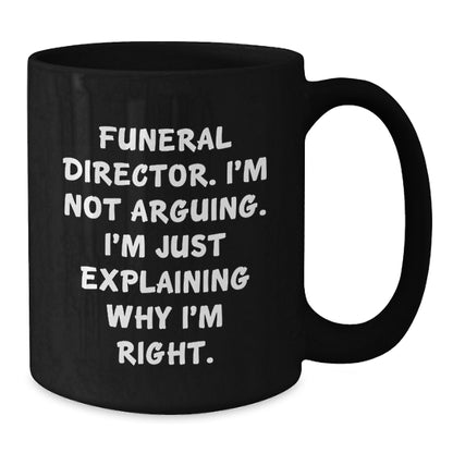 Funny Gifts from Men to Funeral Director Friends - Black Coffee Mug, 'I'm Not Arguing...' - Birthday Unique Gifts for Him - Additional