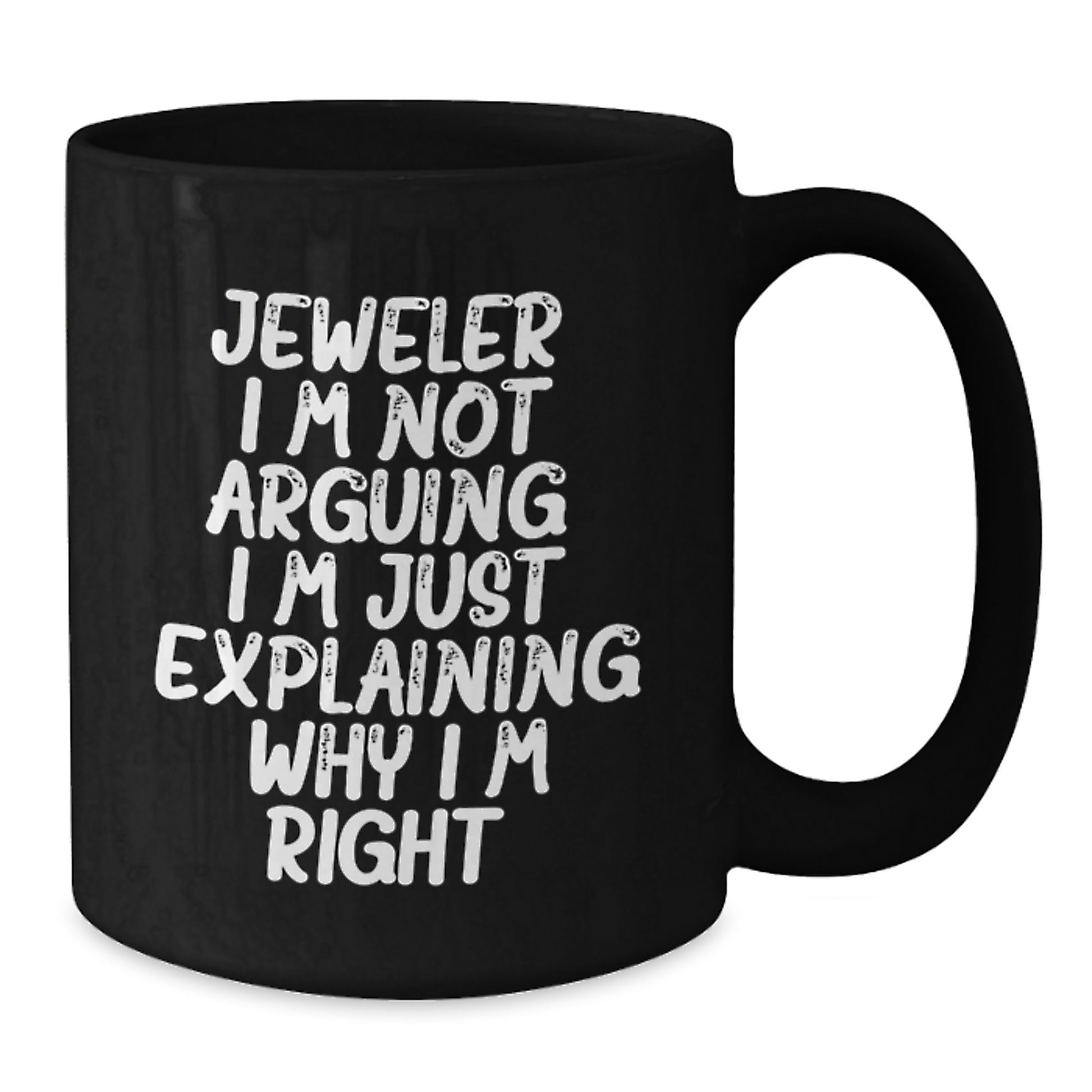 Funny Jeweler Gifts from Friends Black Coffee Mugs for Women Christmas Unique Gifts, 'Jeweler I'm Not Arguing I'm Just Explaining Why I'm Right' Funny Mugs, Gifts for Jeweler Men - Additional