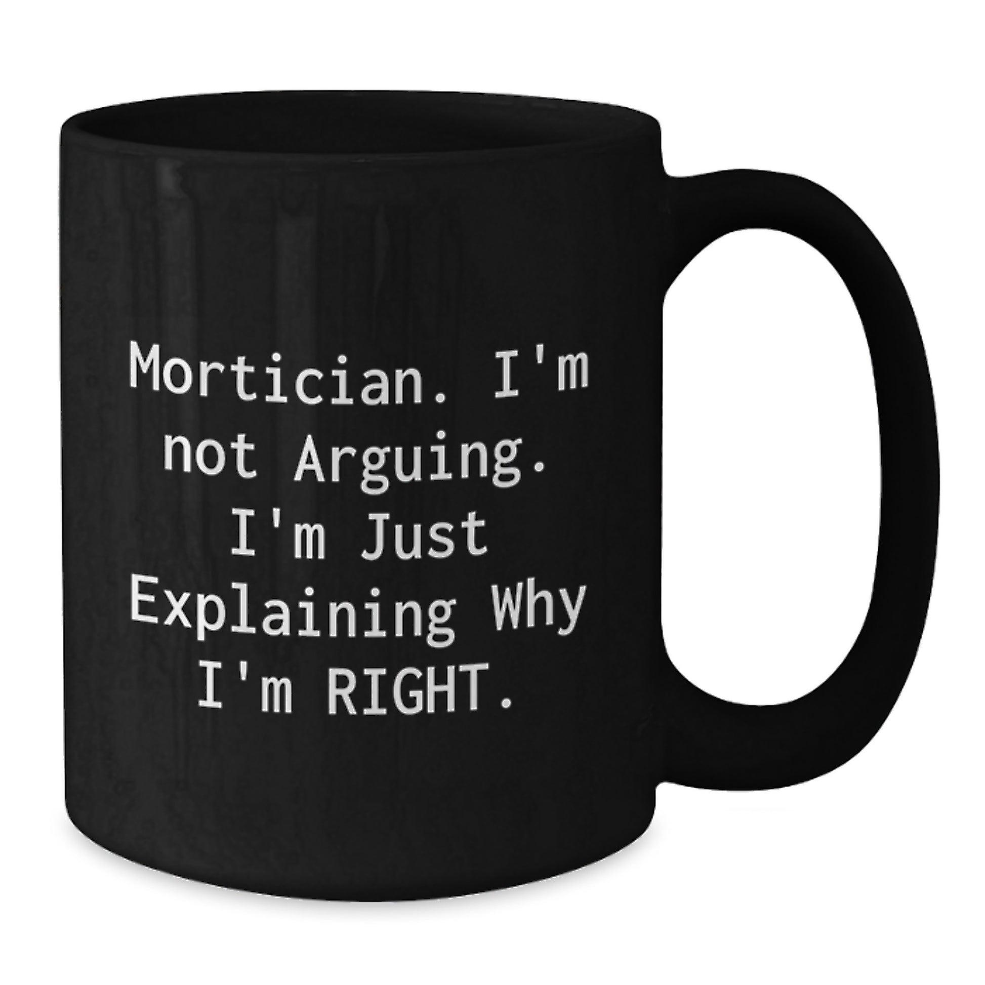 Funny Mortician Gifts from Friends, Unique Black Coffee Mugs for Morticians, 'I'm Not Arguing. I'm Just Explaining Why I'm Right.' Christmas Unique Gifts - Additional