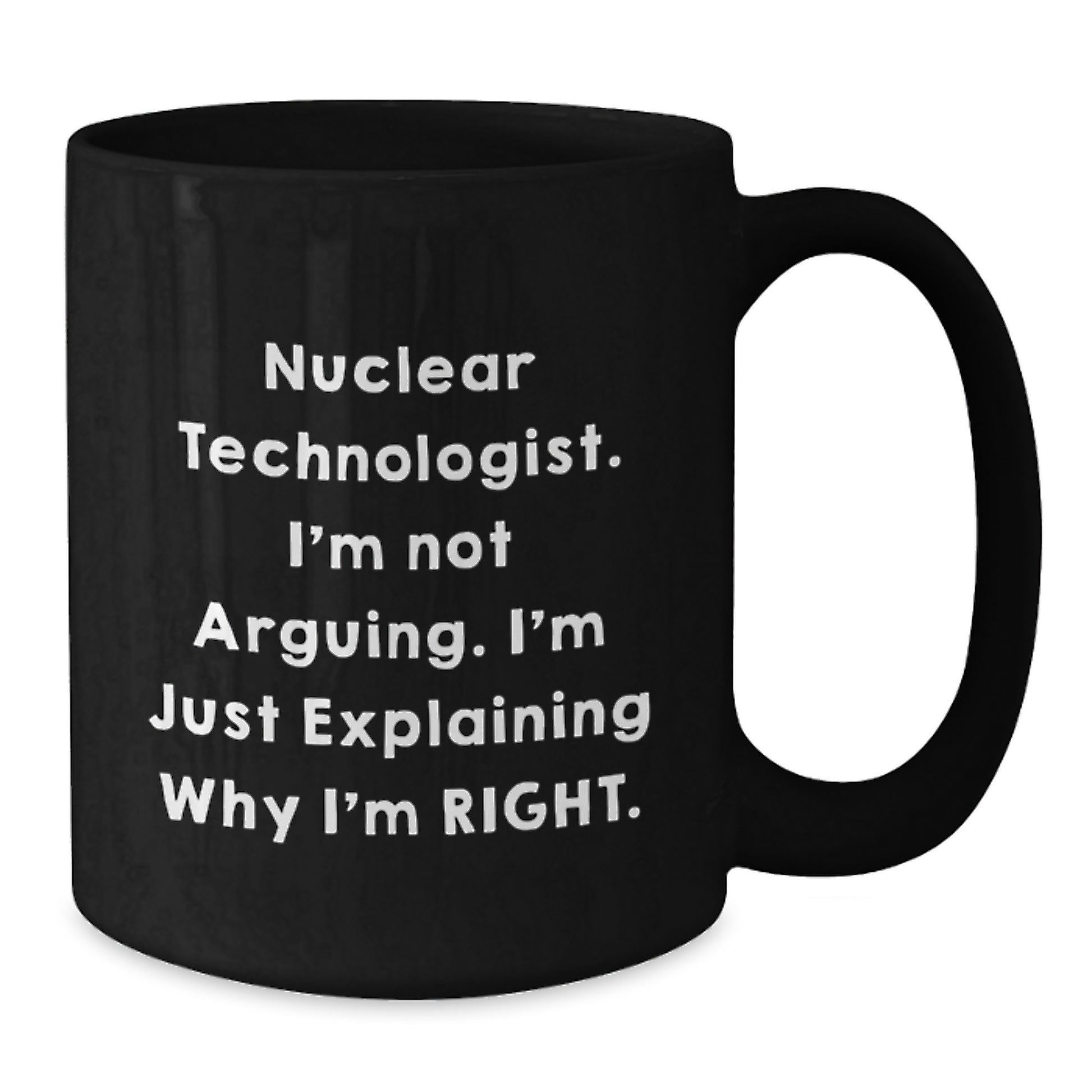 Nuclear Technologist Funny Quote Black Coffee Mug, Gifts from Friends for Men, Unique Christmas Unique Gift Ideas - Additional