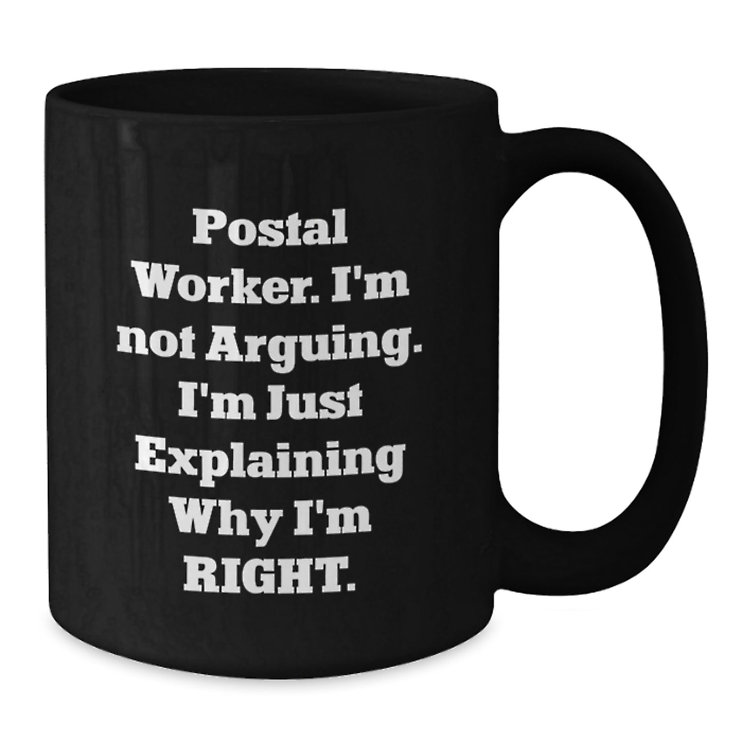 Funny Postal Worker Gifts from Friends for Birthday - 'I'm Not Arguing. I'm Just Explaining Why I'm Right.' Black Coffee Mug - Additional