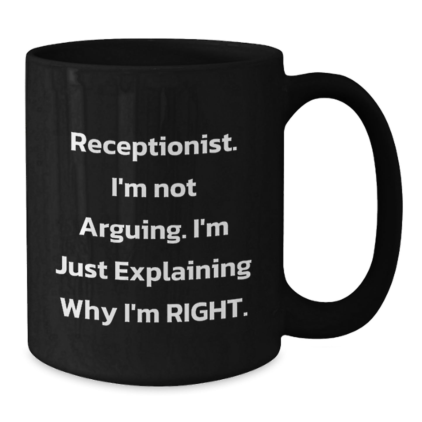 Funny Gifts from Coworkers for Receptionist Birthday Unique Black Coffee Mug - 'I'm Not Arguing. I'm Just Explaining Why I'm Right.' - Additional