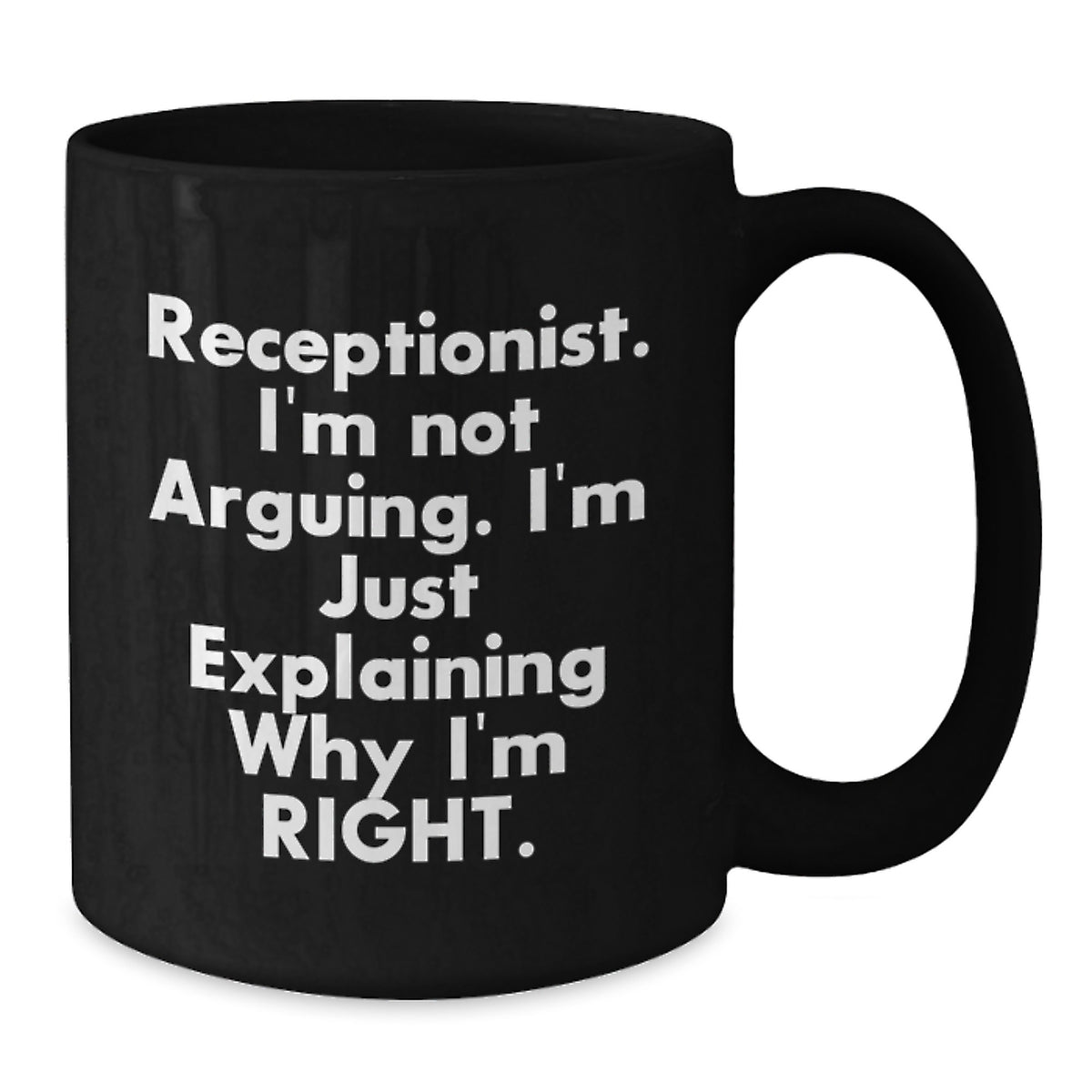 Funny Receptionist Gifts, Birthday Unique Mugs for Receptionist, Gifts from Coworkers to Receptionist, Black Coffee Mug with I'm Not Arguing I'm Just Explaining Why I'm Right Quote - Additional