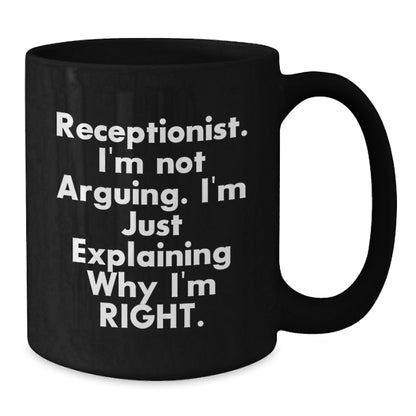 Funny Receptionist Gifts, Birthday Unique Mugs for Receptionist, Gifts from Coworkers to Receptionist, Black Coffee Mug with I'm Not Arguing I'm Just Explaining Why I'm Right Quote - Additional