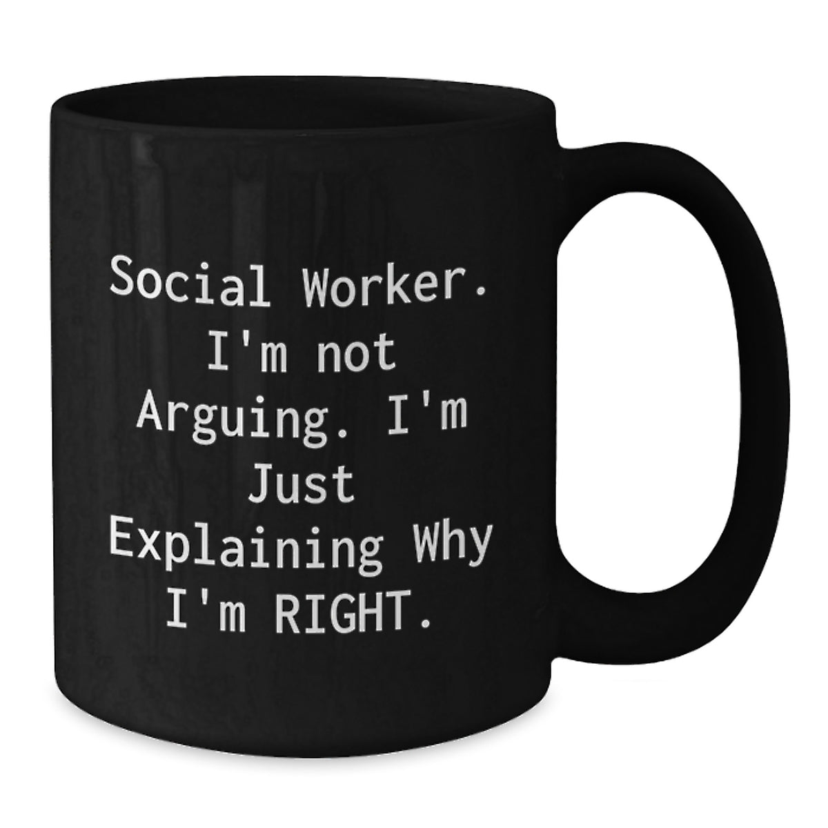 Funny Social Worker Gifts for Him, Black Coffee Mug from Friends, Unique Christmas Memorable Presents for Coworkers - 'Social Worker I'm Not Arguing I'm Just Explaining Why I'm Right' Quote - Additional