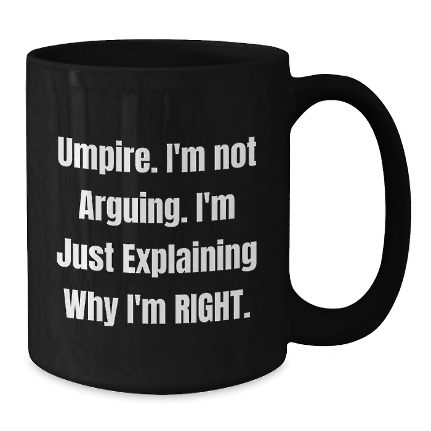 Funny Umpire Gifts for Men, Umpire Christmas Unique Presents from Friends, Black Coffee Mug, I'm Not Arguing. I'm Explaining Why I'm Right. - Additional