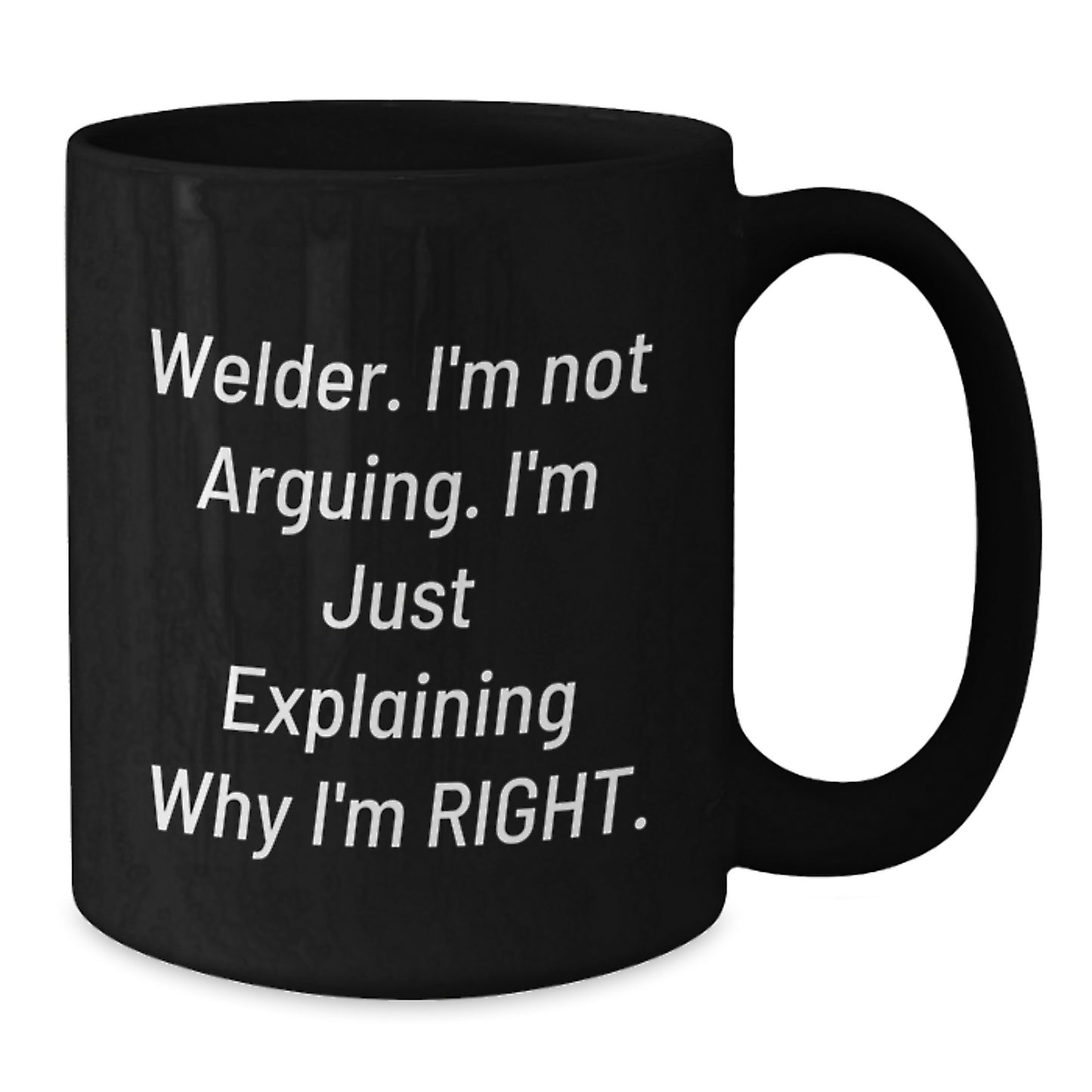 Funny Welder Gifts from Friends for Men - Black Coffee Mug 'Welder Im Not Arguing Im Just Explaining Why Im Right' Christmas Unique - Additional