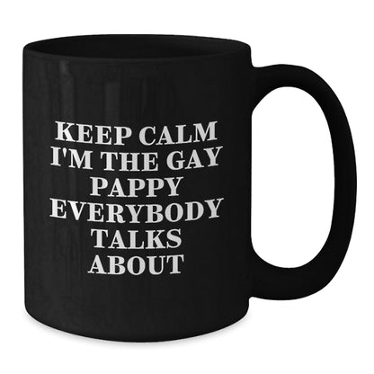 Funny Pappy Black Coffee Mug Gifts for Pappy Birthday Unique Gifts from Men - Keep Calm I'm The Gay Pappy Everybody Talks About - Additional