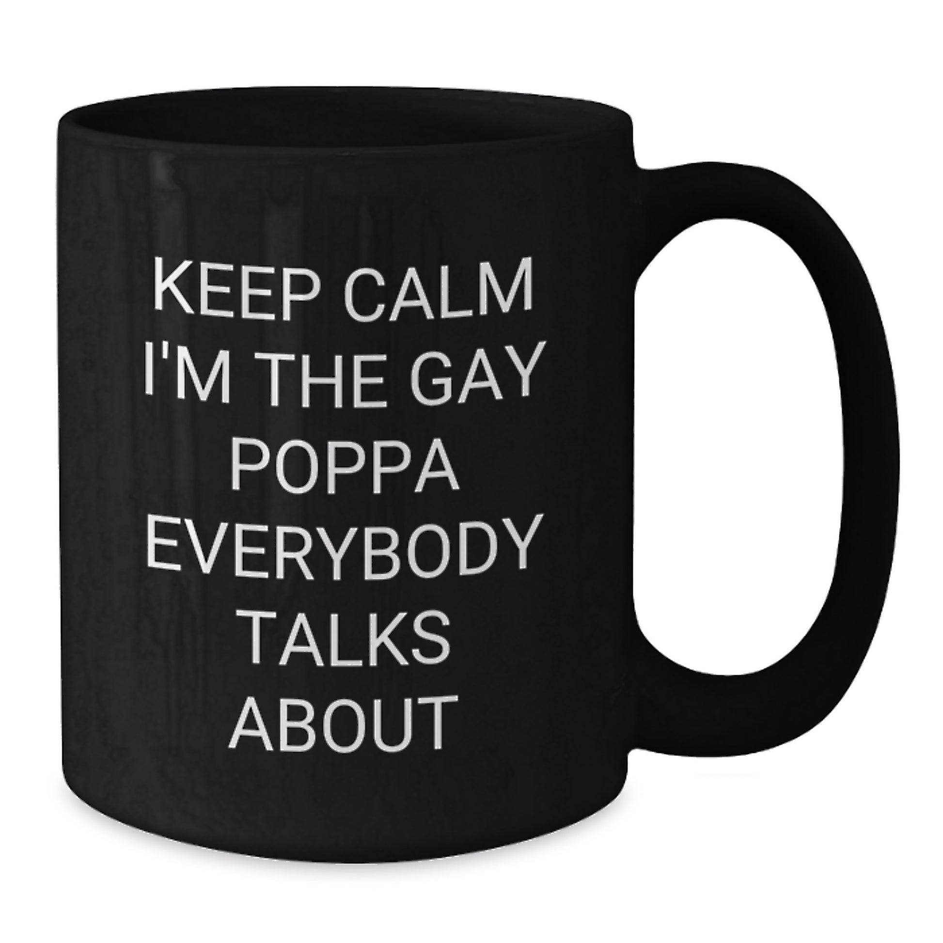 Funny Poppa Gifts from Men to Dad, Keep Calm I'm The Gay Poppa Everybody Talks About Black Coffee Mug for Christmas - Additional