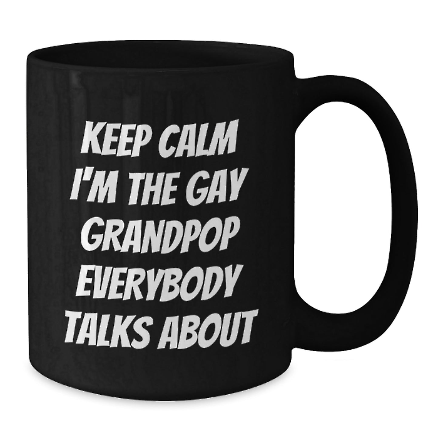 Funny Grandpop Gifts, Unique Black Coffee Mugs, Keep Calm I'm The Gay Grandpop Everybody Talks About Christmas Unique Gifts from Men to Grandpop - Additional