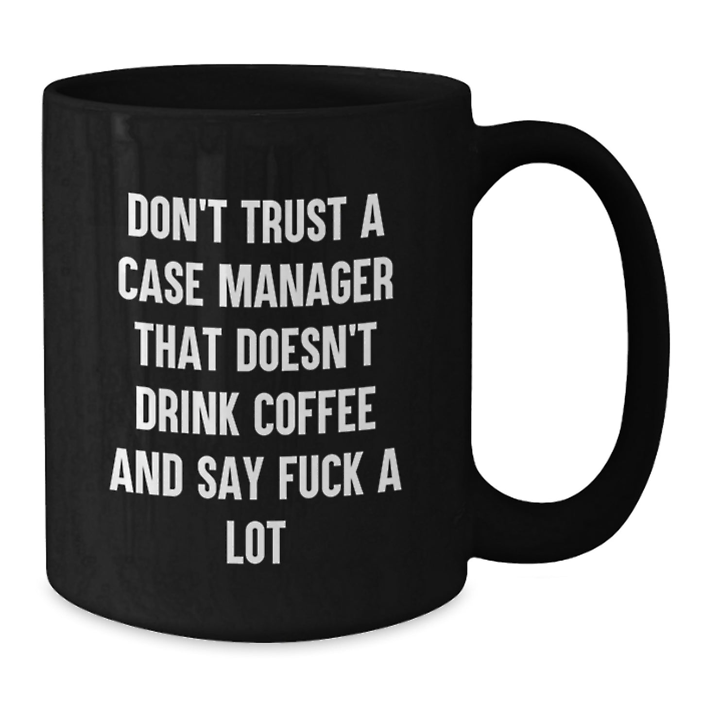 Funny Case Manager Gifts for Birthday - Black Coffee Mug Say 'Don't Trust A Case Manager That Doesn't Drink Coffee And Say F--k A Lot' - Gifts from Friends to Family - Additional