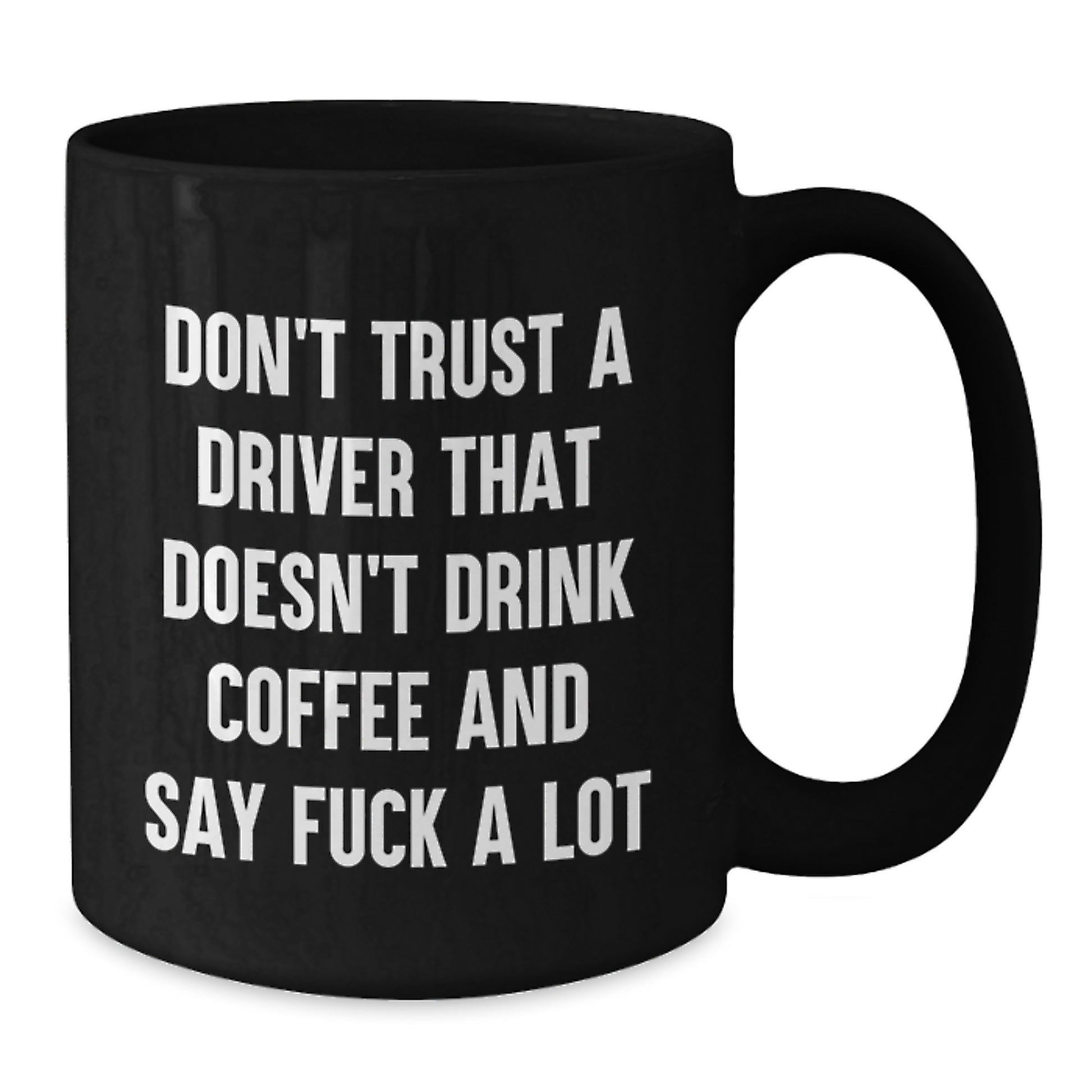 Funny Driver Gifts for Men - Black Coffee Mug - Don't Trust A Driver That Doesn't Drink Coffee - Unique Christmas Unique Gifts from Friends - Additional