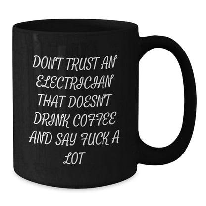 Funny Electrician Gifts, Birthday Unique Gifts for Electrician Friends, Black Coffee Mugs Says 'Don't Trust An Electrician That Doesn't Drink Coffee And Say ...' - Additional