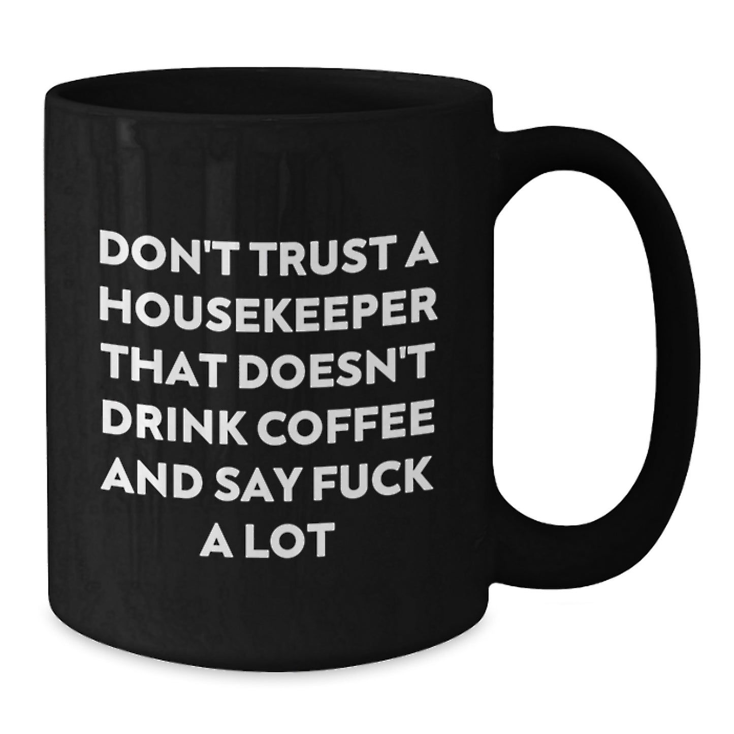 Funny Housekeeper Gifts, Unique Black Coffee Mug, Don't Trust A Housekeeper That Doesn't Drink Coffee And Say 'F--k A Lot', Christmas Unique Gifts from Friends to Housekeeper - Additional