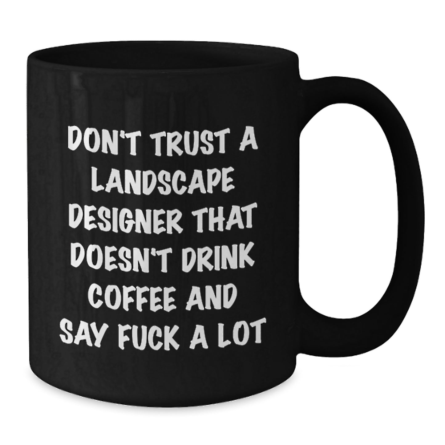 Funny Landscape Designer Gifts - 'Don't Trust A Landscape Designer That Doesn't Drink Coffee' Black Coffee Mug, Gifts from Men to Landscape Designer, Unique Christmas Unique Gifts for Friends - Additional
