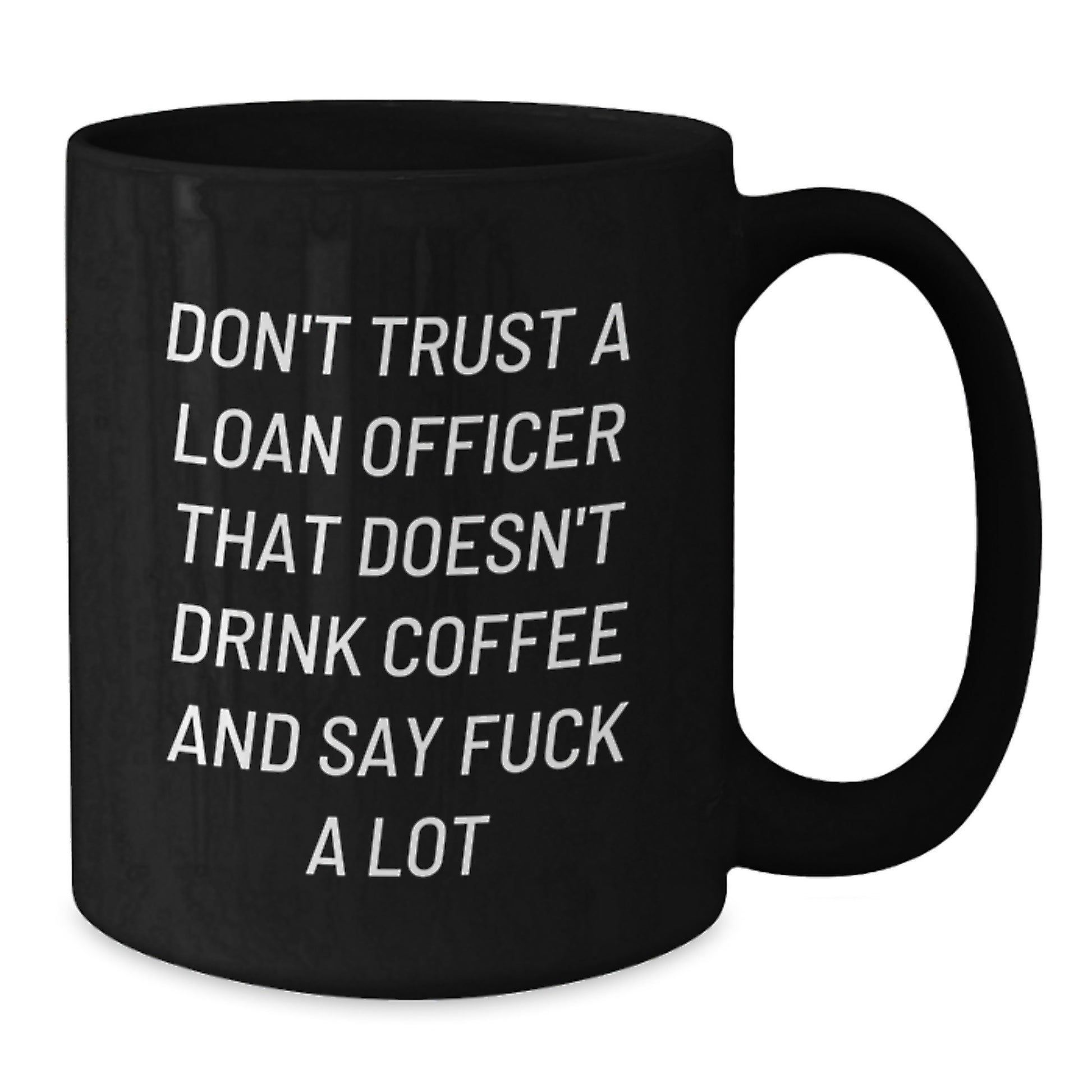 Funny Loan Officer Gifts from Friends for Men - Black Coffee Mug, Don't Trust A Loan Officer That Doesn't Drink Coffee And Say F--k A Lot, Christmas Unique - Additional