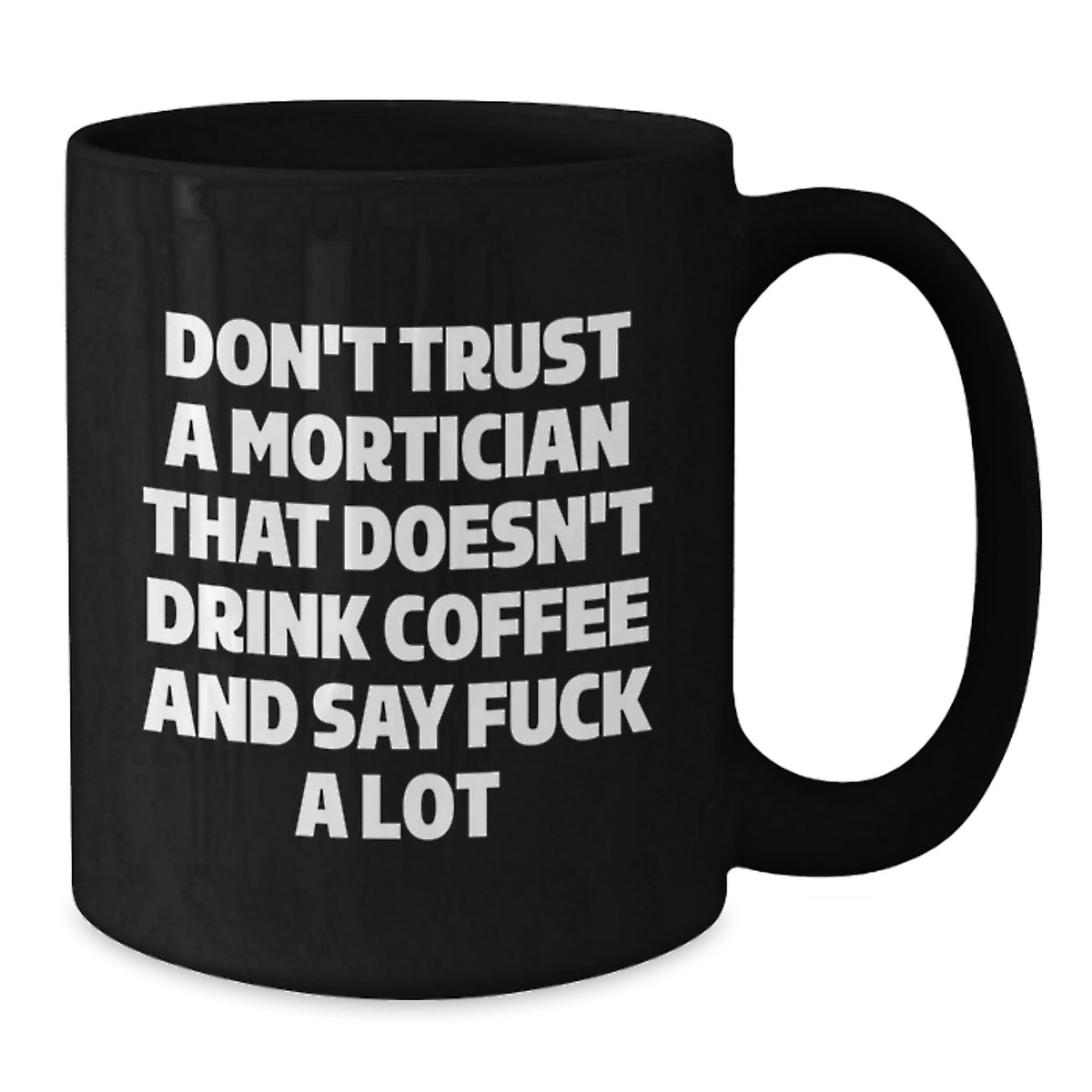 Funny Mortician Christmas Unique Gifts from Friends for Men, Women, Coworkers, Family - 'Don't Trust A Mortician That Doesn't Drink Coffee And Say F--k A Lot' Black Coffee Mug - Additional
