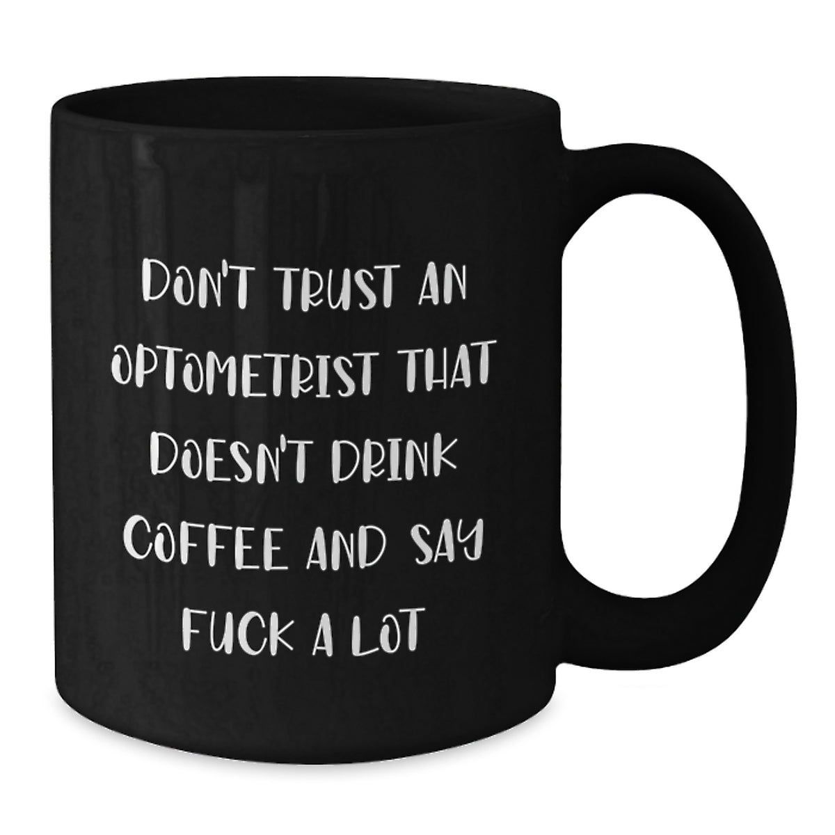 Funny Optometrist Gifts, Black Coffee Mug, Christmas Unique Presents 'Don't Trust An Optometrist That Doesn't Drink Coffee And Say F...' - Additional